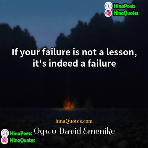 Ogwo David Emenike Quotes | If your failure is not a lesson,